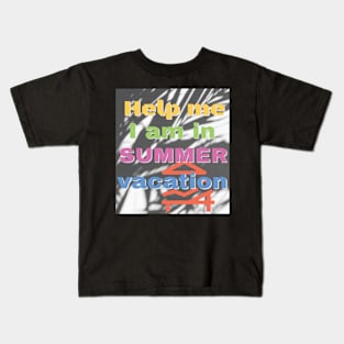 Help me I am in summer vacation. Kids T-Shirt